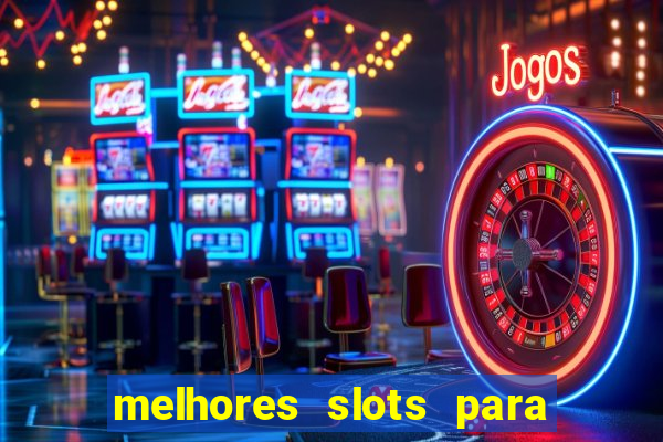 melhores slots para ganhar dinheiro